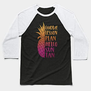 Goodbye Lesson Plan Hello Sun Tan Last Day Of School Teacher Baseball T-Shirt